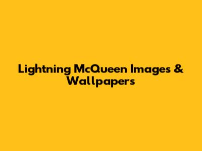 Lightning McQueen Images & Wallpapers