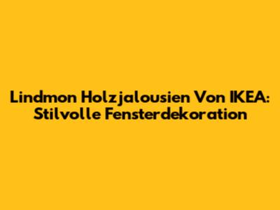 Lindmon Holzjalousien Von IKEA: Stilvolle Fensterdekoration