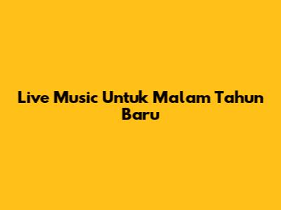 Live Music Untuk Malam Tahun Baru