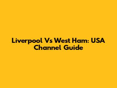 Liverpool Vs West Ham: USA Channel Guide