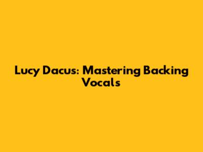 Lucy Dacus: Mastering Backing Vocals
