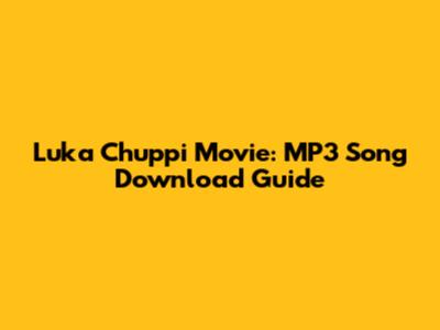 Luka Chuppi Movie: MP3 Song Download Guide