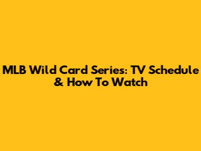 MLB Wild Card Series: TV Schedule & How To Watch