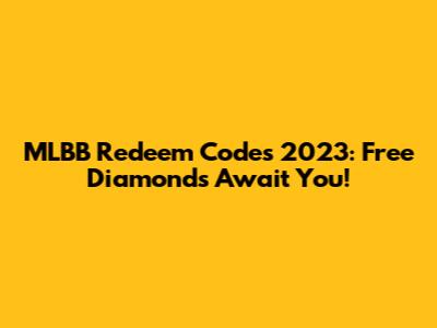 MLBB Redeem Codes 2023: Free Diamonds Await You!