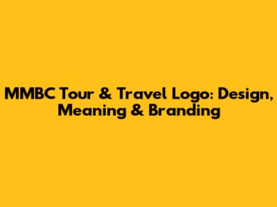 MMBC Tour & Travel Logo: Design, Meaning & Branding