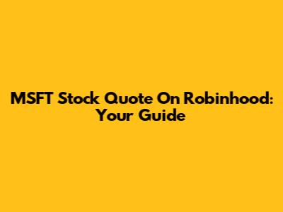 MSFT Stock Quote On Robinhood: Your Guide