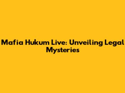Mafia Hukum Live: Unveiling Legal Mysteries