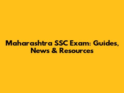Maharashtra SSC Exam: Guides, News & Resources