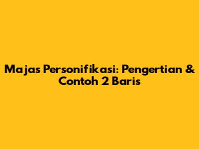 Majas Personifikasi: Pengertian & Contoh 2 Baris