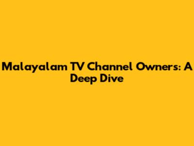 Malayalam TV Channel Owners: A Deep Dive