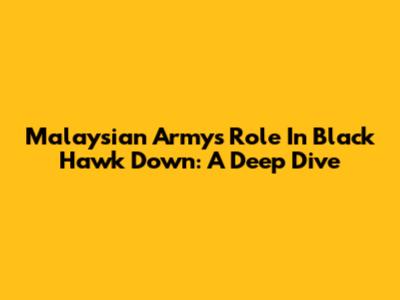 Malaysian Army's Role In Black Hawk Down: A Deep Dive