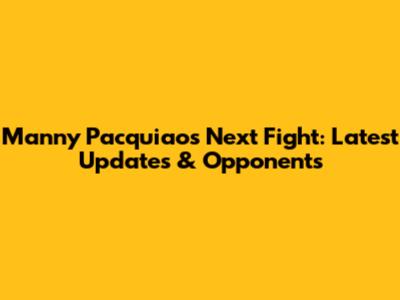 Manny Pacquiao's Next Fight: Latest Updates & Opponents