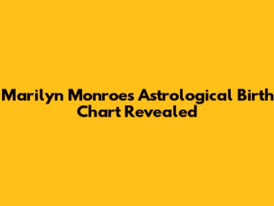 Marilyn Monroe's Astrological Birth Chart Revealed
