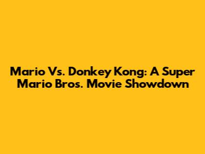 Mario Vs. Donkey Kong: A Super Mario Bros. Movie Showdown