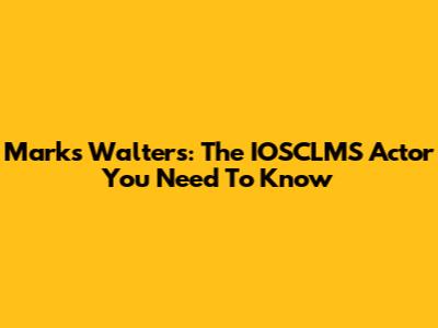 Marks Walters: The IOSCLMS Actor You Need To Know