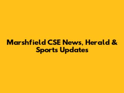 Marshfield CSE News, Herald & Sports Updates