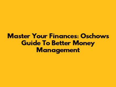 Master Your Finances: Oschows' Guide To Better Money Management