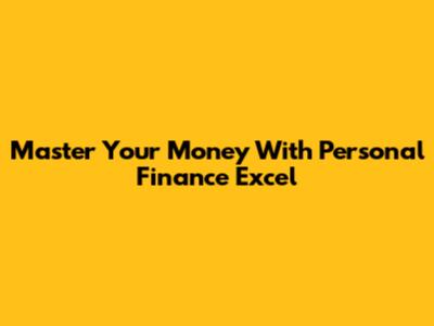 Master Your Money With Personal Finance Excel