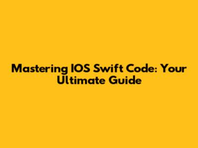 Mastering IOS Swift Code: Your Ultimate Guide