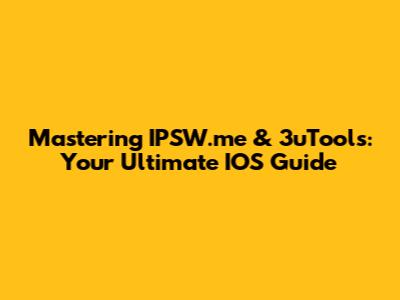 Mastering IPSW.me & 3uTools: Your Ultimate IOS Guide