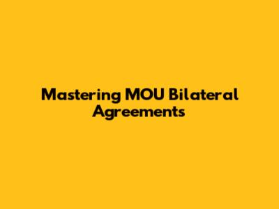Mastering MOU Bilateral Agreements