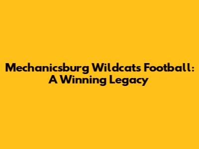 Mechanicsburg Wildcats Football: A Winning Legacy
