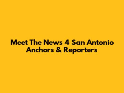 Meet The News 4 San Antonio Anchors & Reporters