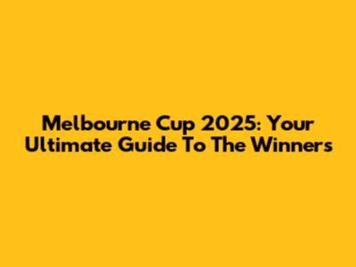 Melbourne Cup 2025: Your Ultimate Guide To The Winners