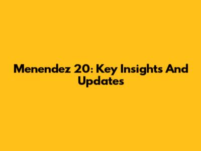Menendez 20: Key Insights And Updates