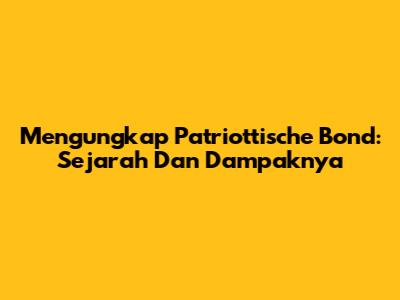Mengungkap Patriottische Bond: Sejarah Dan Dampaknya