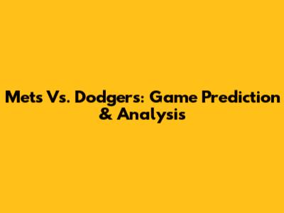 Mets Vs. Dodgers: Game Prediction & Analysis