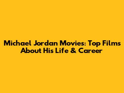 Michael Jordan Movies: Top Films About His Life & Career