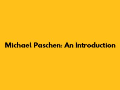 Michael Paschen: An Introduction