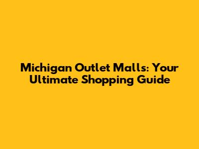 Michigan Outlet Malls: Your Ultimate Shopping Guide