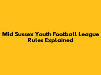 Mid Sussex Youth Football League Rules Explained