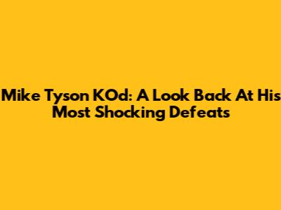 Mike Tyson KO'd: A Look Back At His Most Shocking Defeats