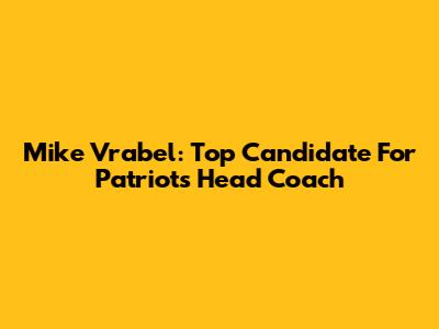 Mike Vrabel: Top Candidate For Patriots Head Coach
