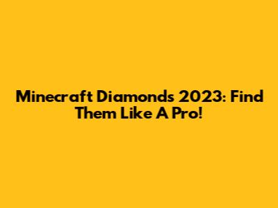 Minecraft Diamonds 2023: Find Them Like A Pro!