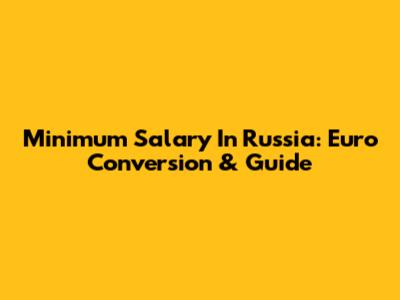 Minimum Salary In Russia: Euro Conversion & Guide