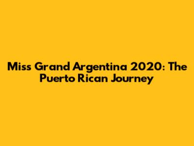 Miss Grand Argentina 2020: The Puerto Rican Journey