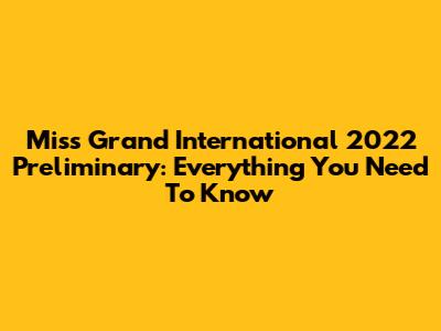 Miss Grand International 2022 Preliminary: Everything You Need To Know
