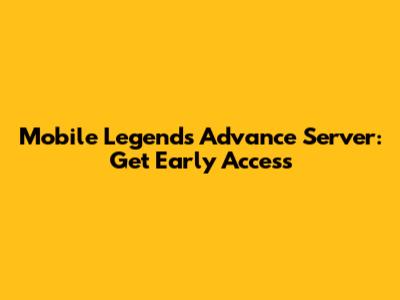 Mobile Legends Advance Server: Get Early Access