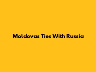 Moldova's Ties With Russia