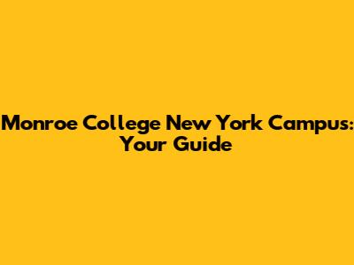 Monroe College New York Campus: Your Guide