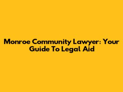 Monroe Community Lawyer: Your Guide To Legal Aid
