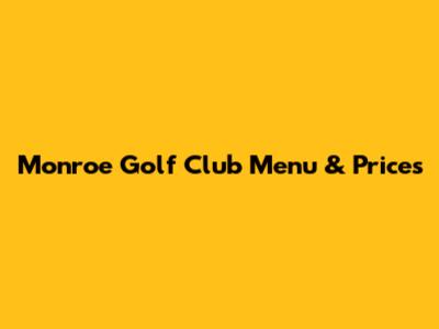 Monroe Golf Club Menu & Prices