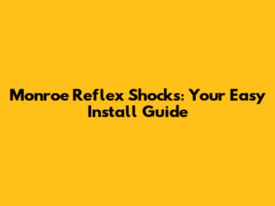 Monroe Reflex Shocks: Your Easy Install Guide