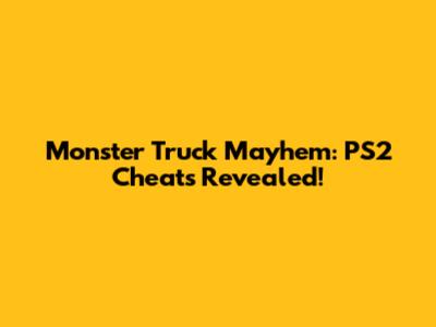 Monster Truck Mayhem: PS2 Cheats Revealed!