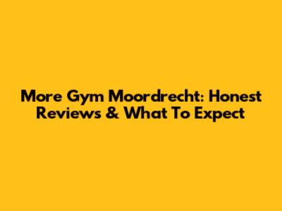 More Gym Moordrecht: Honest Reviews & What To Expect