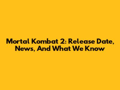 Mortal Kombat 2: Release Date, News, And What We Know